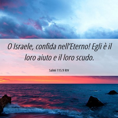 Picture 06 - Salmi 115:9 RIV - O Israele, confida nell’Eterno! Egli è il loro - Bible Verse Picture