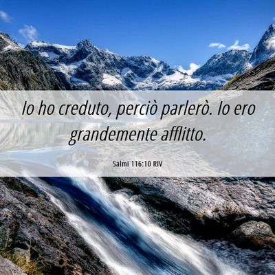 Picture 06 - Salmi 116:10 RIV - Io ho creduto, perciò parlerò. Io ero - Bible Verse Picture
