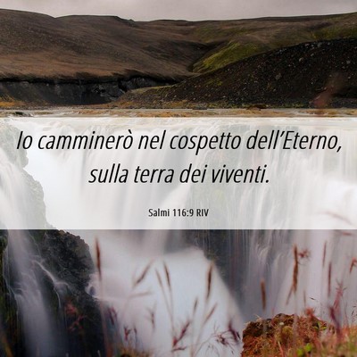 Picture 06 - Salmi 116:9 RIV - Io camminerò nel cospetto dell’Eterno, sulla - Bible Verse Picture