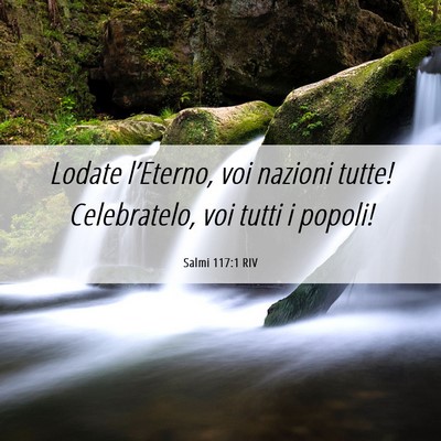 Picture 06 - Salmi 117:1 RIV - Lodate l’Eterno, voi nazioni tutte! - Bible Verse Picture