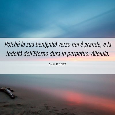 Picture 06 - Salmi 117:2 RIV - Poiché la sua benignità verso noi è grande, e - Bible Verse Picture
