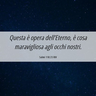 Picture 06 - Salmi 118:23 RIV - Questa è opera dell’Eterno, è cosa - Bible Verse Picture