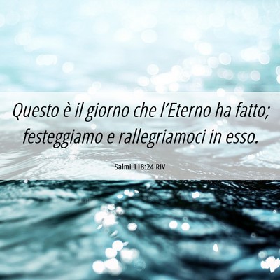 Picture 06 - Salmi 118:24 RIV - Questo è il giorno che l’Eterno ha fatto; - Bible Verse Picture