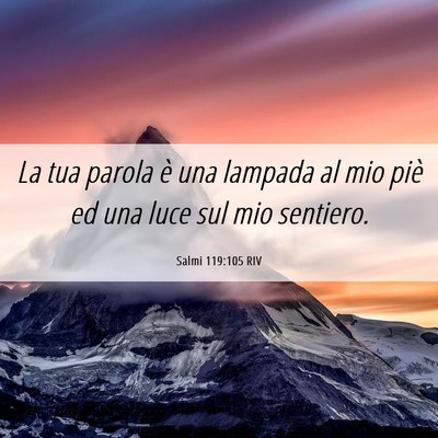 Picture 06 - Salmi 119:105 RIV - La tua parola è una lampada al mio piè ed una - Bible Verse Picture