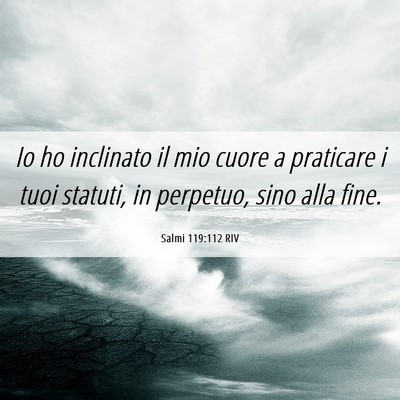 Picture 06 - Salmi 119:112 RIV - Io ho inclinato il mio cuore a praticare i tuoi - Bible Verse Picture