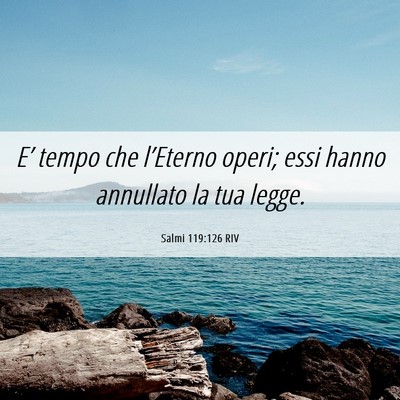 Picture 06 - Salmi 119:126 RIV - E’ tempo che l’Eterno operi; essi hanno - Bible Verse Picture