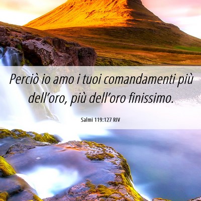 Picture 06 - Salmi 119:127 RIV - Perciò io amo i tuoi comandamenti più - Bible Verse Picture