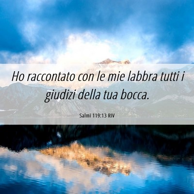 Picture 06 - Salmi 119:13 RIV - Ho raccontato con le mie labbra tutti i giudizi - Bible Verse Picture