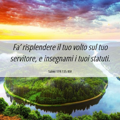 Picture 06 - Salmi 119:135 RIV - Fa’ risplendere il tuo volto sul tuo servitore, - Bible Verse Picture