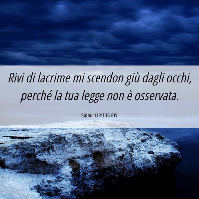 Picture 06 - Salmi 119:136 RIV - Rivi di lacrime mi scendon giù dagli occhi, - Bible Verse Picture