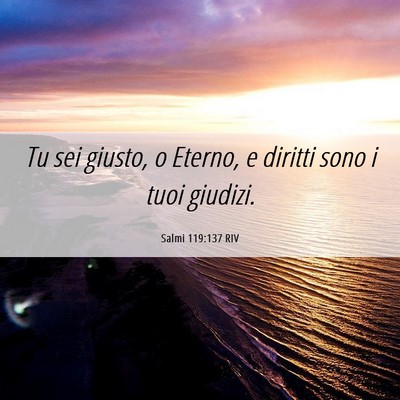 Picture 06 - Salmi 119:137 RIV - Tu sei giusto, o Eterno, e diritti sono i tuoi - Bible Verse Picture