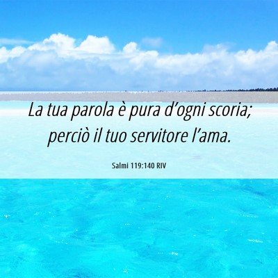 Picture 06 - Salmi 119:140 RIV - La tua parola è pura d’ogni scoria; perciò il - Bible Verse Picture