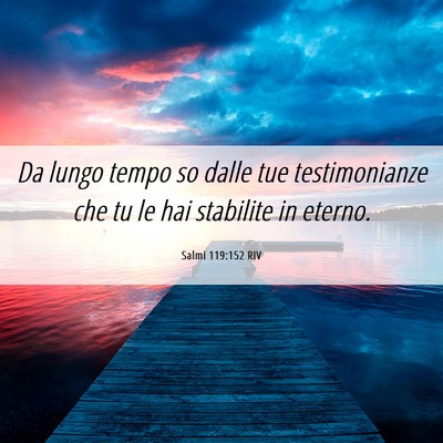Picture 06 - Salmi 119:152 RIV - Da lungo tempo so dalle tue testimonianze che tu - Bible Verse Picture