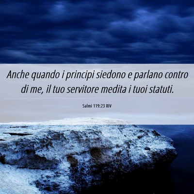 Picture 06 - Salmi 119:23 RIV - Anche quando i principi siedono e parlano contro - Bible Verse Picture
