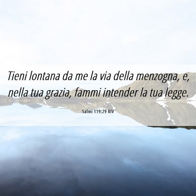 Picture 06 - Salmi 119:29 RIV - Tieni lontana da me la via della menzogna, e, - Bible Verse Picture