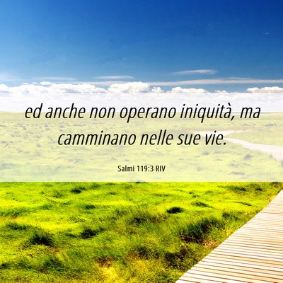 Picture 06 - Salmi 119:3 RIV - ed anche non operano iniquità, ma camminano - Bible Verse Picture