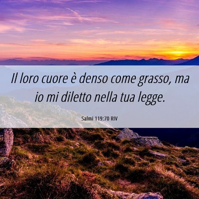 Picture 06 - Salmi 119:70 RIV - Il loro cuore è denso come grasso, ma io mi - Bible Verse Picture
