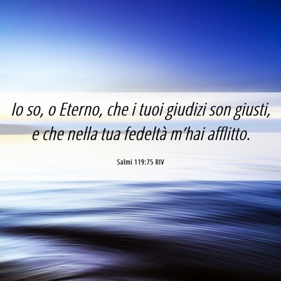 Picture 06 - Salmi 119:75 RIV - Io so, o Eterno, che i tuoi giudizi son giusti, e - Bible Verse Picture