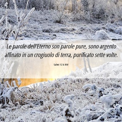 Picture 06 - Salmi 12:6 RIV - Le parole dell’Eterno son parole pure, sono - Bible Verse Picture