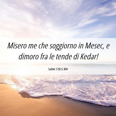 Picture 06 - Salmi 120:5 RIV - Misero me che soggiorno in Mesec, e dimoro fra le - Bible Verse Picture