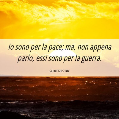 Picture 06 - Salmi 120:7 RIV - Io sono per la pace; ma, non appena parlo, essi - Bible Verse Picture
