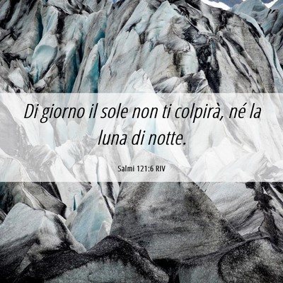 Picture 06 - Salmi 121:6 RIV - Di giorno il sole non ti colpirà, né la luna di - Bible Verse Picture