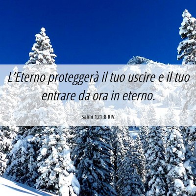 Picture 06 - Salmi 121:8 RIV - L’Eterno proteggerà il tuo uscire e il tuo - Bible Verse Picture
