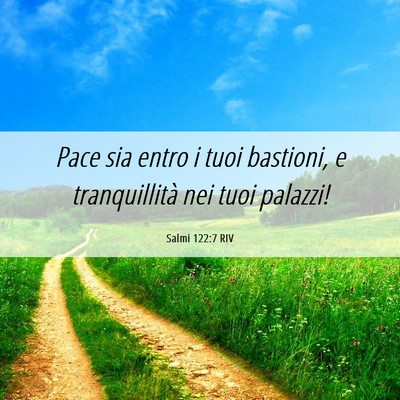 Picture 06 - Salmi 122:7 RIV - Pace sia entro i tuoi bastioni, e tranquillità - Bible Verse Picture
