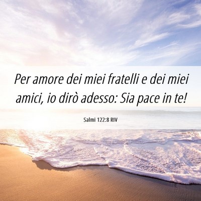 Picture 06 - Salmi 122:8 RIV - Per amore dei miei fratelli e dei miei amici, io - Bible Verse Picture