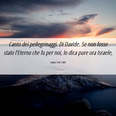 Picture 06 - Salmi 124:1 RIV - Canto dei pellegrinaggi. Di Davide. Se non fosse - Bible Verse Picture