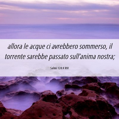 Picture 06 - Salmi 124:4 RIV - allora le acque ci avrebbero sommerso, il - Bible Verse Picture