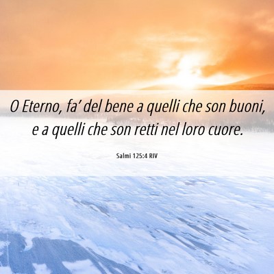 Picture 06 - Salmi 125:4 RIV - O Eterno, fa’ del bene a quelli che son buoni, - Bible Verse Picture