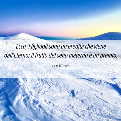 Picture 06 - Salmi 127:3 RIV - Ecco, i figliuoli sono un’eredità che viene - Bible Verse Picture