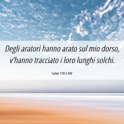 Picture 06 - Salmi 129:3 RIV - Degli aratori hanno arato sul mio dorso, - Bible Verse Picture