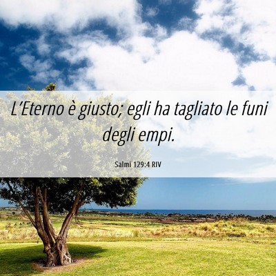 Picture 06 - Salmi 129:4 RIV - L’Eterno è giusto; egli ha tagliato le funi - Bible Verse Picture