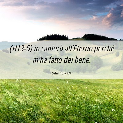 Picture 06 - Salmi 13:6 RIV - (H13-5) io canterò all’Eterno perché m’ha - Bible Verse Picture
