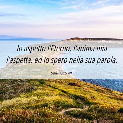 Picture 06 - Salmi 130:5 RIV - Io aspetto l’Eterno, l’anima mia l’aspetta, - Bible Verse Picture