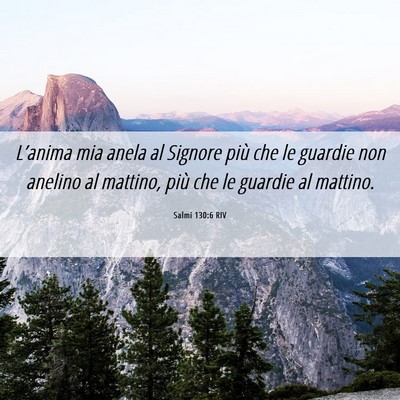 Picture 06 - Salmi 130:6 RIV - L’anima mia anela al Signore più che le - Bible Verse Picture