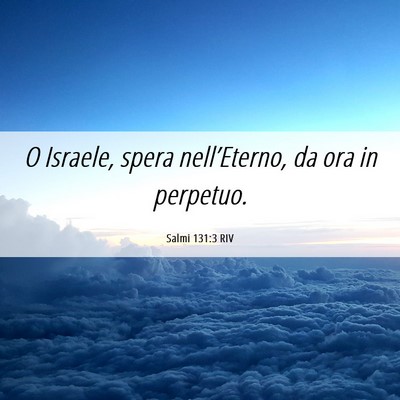 Picture 06 - Salmi 131:3 RIV - O Israele, spera nell’Eterno, da ora in - Bible Verse Picture