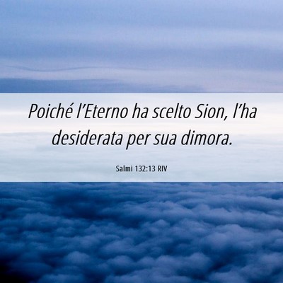 Picture 06 - Salmi 132:13 RIV - Poiché l’Eterno ha scelto Sion, l’ha - Bible Verse Picture