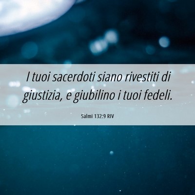Picture 06 - Salmi 132:9 RIV - I tuoi sacerdoti siano rivestiti di giustizia, e - Bible Verse Picture