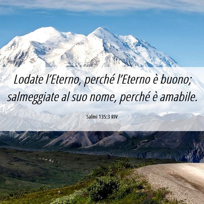 Picture 06 - Salmi 135:3 RIV - Lodate l’Eterno, perché l’Eterno è buono; - Bible Verse Picture