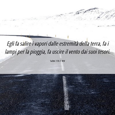 Picture 06 - Salmi 135:7 RIV - Egli fa salire i vapori dalle estremità della - Bible Verse Picture