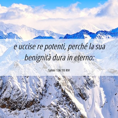 Picture 06 - Salmi 136:18 RIV - e uccise re potenti, perché la sua benignità - Bible Verse Picture