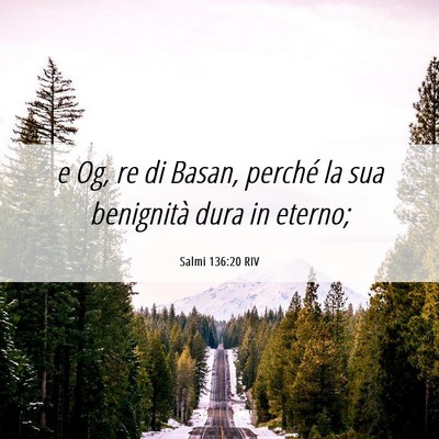 Picture 06 - Salmi 136:20 RIV - e Og, re di Basan, perché la sua benignità dura - Bible Verse Picture
