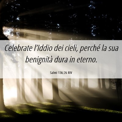 Picture 06 - Salmi 136:26 RIV - Celebrate l’Iddio dei cieli, perché la sua - Bible Verse Picture