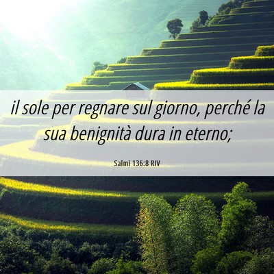 Picture 06 - Salmi 136:8 RIV - il sole per regnare sul giorno, perché la sua - Bible Verse Picture