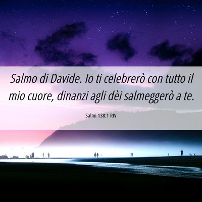 Picture 06 - Salmi 138:1 RIV - Salmo di Davide. Io ti celebrerò con tutto il - Bible Verse Picture