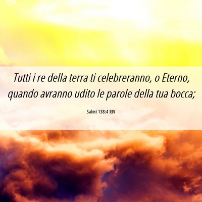 Picture 06 - Salmi 138:4 RIV - Tutti i re della terra ti celebreranno, o Eterno, - Bible Verse Picture