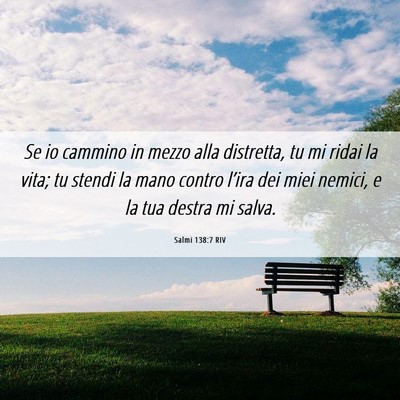 Picture 06 - Salmi 138:7 RIV - Se io cammino in mezzo alla distretta, tu mi - Bible Verse Picture